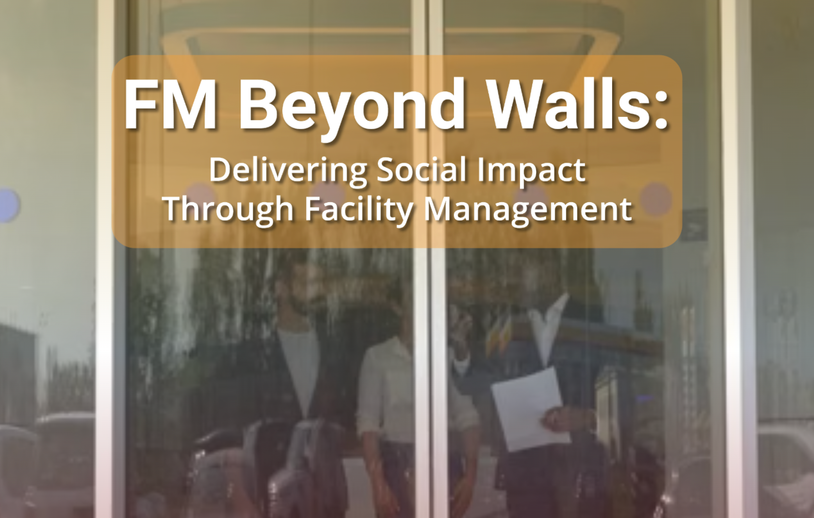 FM Beyond Walls: Delivering Social Impact Through Facility Management